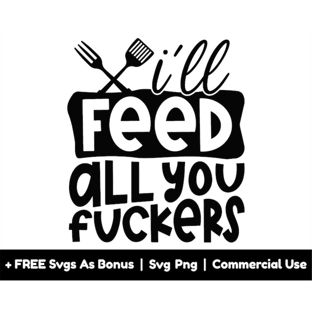 MR-168202303330-ill-feed-all-you-fuckers-svg-png-files-funny-kitchen-image-1.jpg