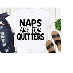 naps are for quitters svg, funny toddler svg, kids shirt svg, sarcastic, silhouette svg, funny baby svg, cut file cricut