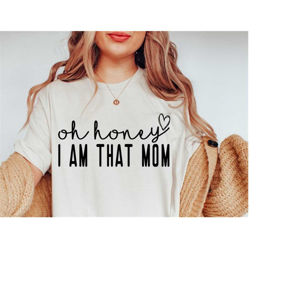 MR-16820231362-oh-honey-i-am-that-mom-svg-png-funny-mom-svg-mom-life-shirt-image-1.jpg