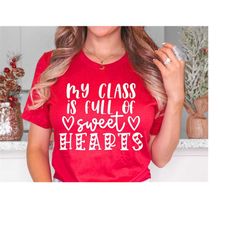my class is full of sweet hearts teacher svg files for cricut, teacher valentine svg, cute teacher saying, sweet hearts