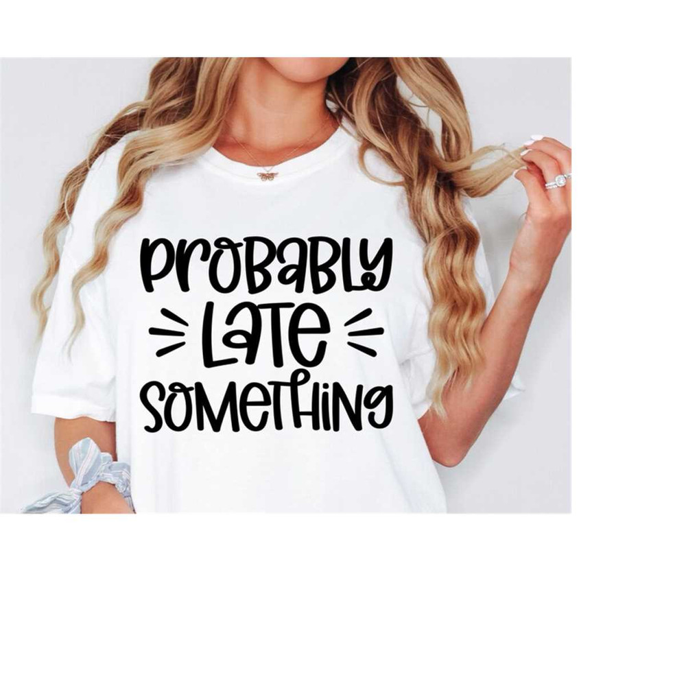 MR-168202322423-probably-late-for-something-svg-cut-files-sarcastic-svg-dxf-image-1.jpg