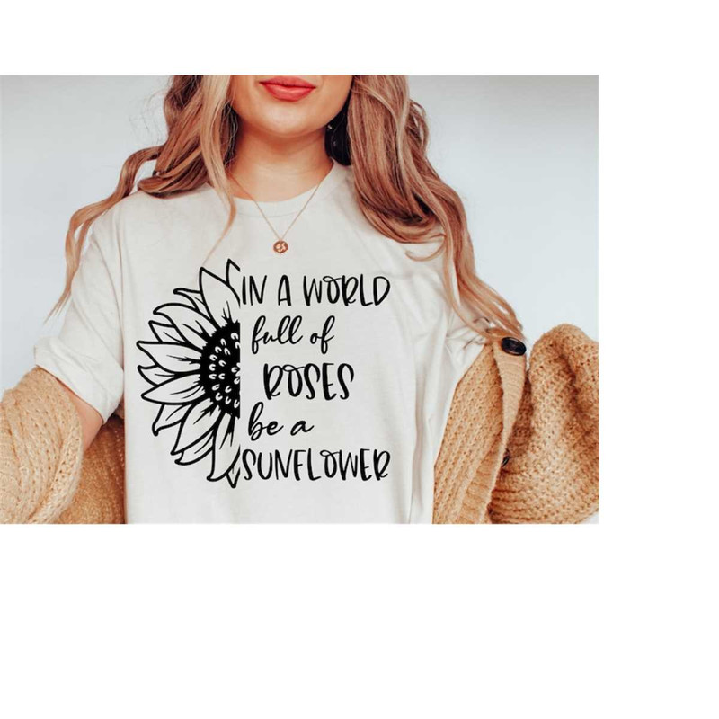 MR-168202345443-in-a-world-full-of-roses-be-a-sunflower-svg-png-pdf-files-for-image-1.jpg