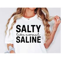 nurse svg file for cricut, salty like normal saline rn svg, cna svg, nursing school svg, nurse appreciation, nurse life