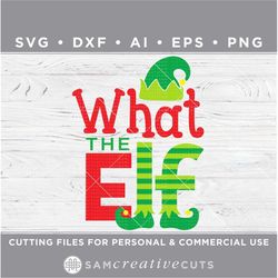 what the elf SVG / Elf SVG / Christmas svg / Holiday SVG / drinking svg- Cutting files for Silhouette & Cricut dxf/ai/ e