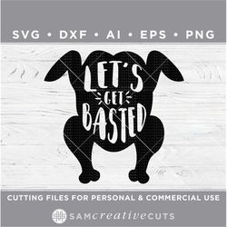 let's get basted svg, turkey svg, funny thanksgiving svg - cutting files for  cricut svg -dxf-ai-eps-png fht-34