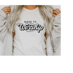 made to worship svg, png, worship svg, psalm 95:1, christian shirt svg, christian svg, jesus svg, faith svg, worship shi