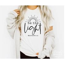 be the light svg, png, christian svg, christian shirt svg, salt and light svg, bible verse svg, matthew 5:14, christian