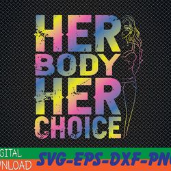 pro choice her body her choice reproductive svg, eps, png, dxf, digital downloa