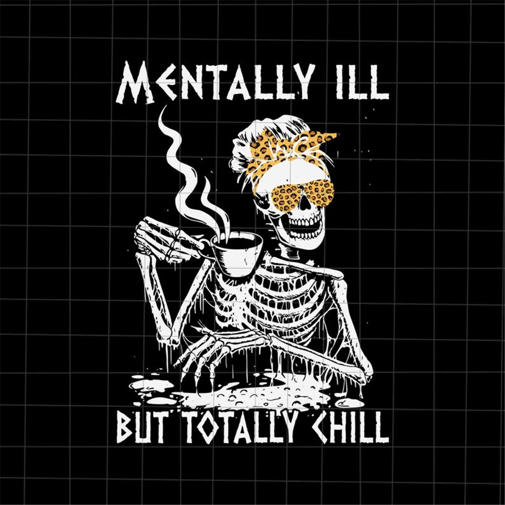 MR-168202383739-mentally-ill-but-totally-chill-skeletons-halloween-svg-women-image-1.jpg