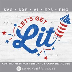 let's get lit svg, 4th of july svg. usa svg, independence day svg - cutting files for silhouette & cricut svg - dxf - a