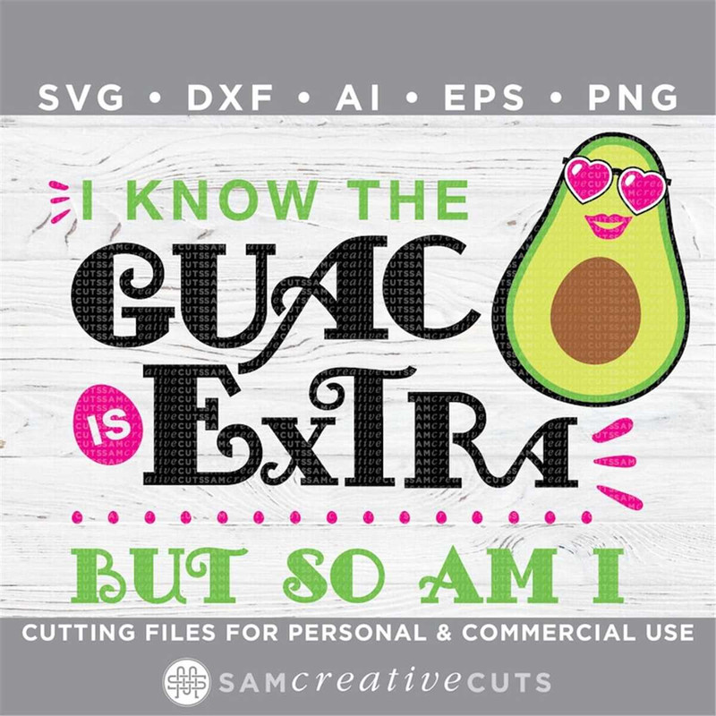 MR-1682023923-i-know-the-guac-is-extra-but-so-am-i-svg-guacamole-avocado-image-1.jpg