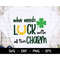 MR-168202310521-who-needs-luck-with-all-this-charm-st-patricks-svg-image-1.jpg