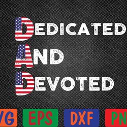 mens dad dedicated and devoted american flag fathers day svg, eps, png, dxf, digital download