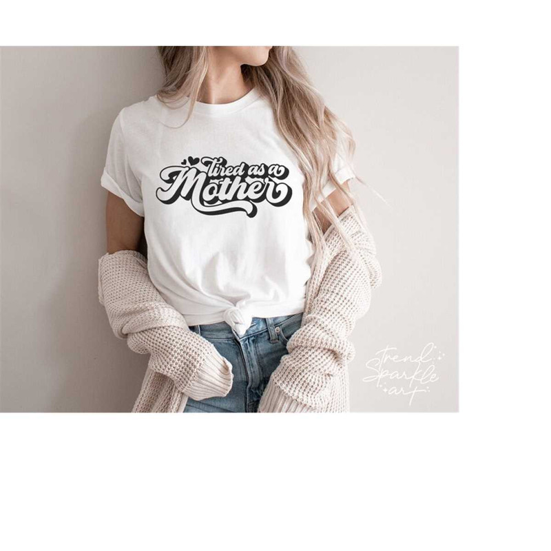 MR-1682023103133-tired-as-a-mother-svgmom-life-svgmothers-day-svgmom-image-1.jpg