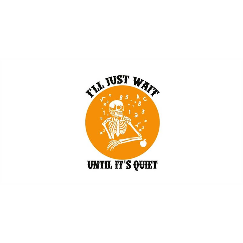 MR-1682023104044-ill-just-wait-until-its-quiet-svg-funny-teacher-image-1.jpg