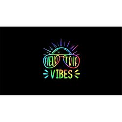 field trip vibes 2023 svg, field trip vibes svg, field trip vibes shirt svg files, teacher field trip svg, school field