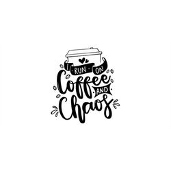 i run on coffee and chaos svg, coffee svg, chaos svg, women shirt svg, cuss words svg, sarcastic svg, humorous svg, cut