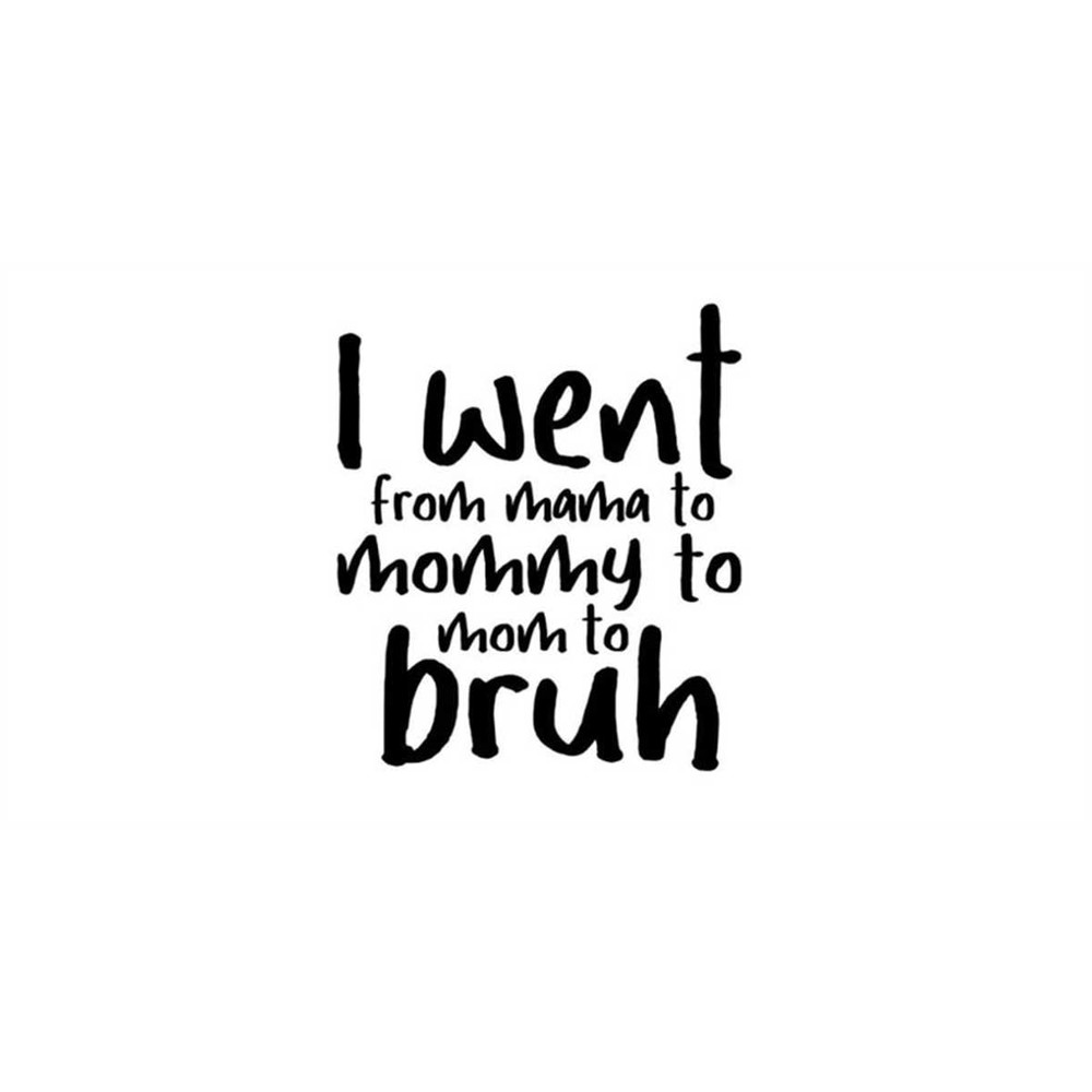 MR-1682023124611-i-went-from-mama-to-mommy-to-mom-to-bruh-design-mothers-image-1.jpg