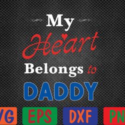 mens my heart belongs to daddy newborn baby father's day papa dad svg, eps, png, dxf, digital download