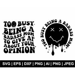 Too Busy Being A Badass Mom To Give Af About Your Opinion Svg, Wavy Svg, Wavy Text, Retro Svg, T Shirt Svg, Clipart, Svg