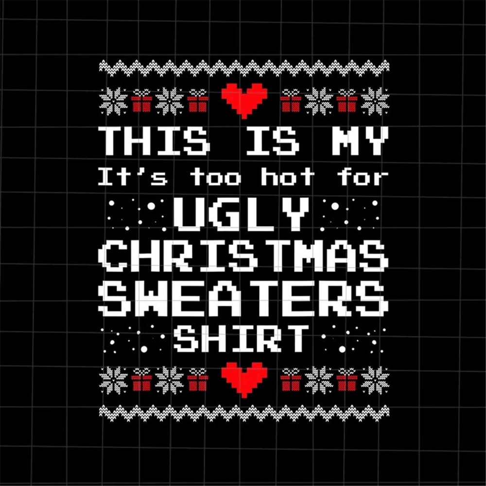 MR-168202314183-this-is-my-its-too-hot-for-ugly-christmas-sweaters-shirt-image-1.jpg