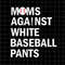 MR-1682023144320-moms-against-white-baseball-pants-svg-baseball-mom-svg-love-image-1.jpg