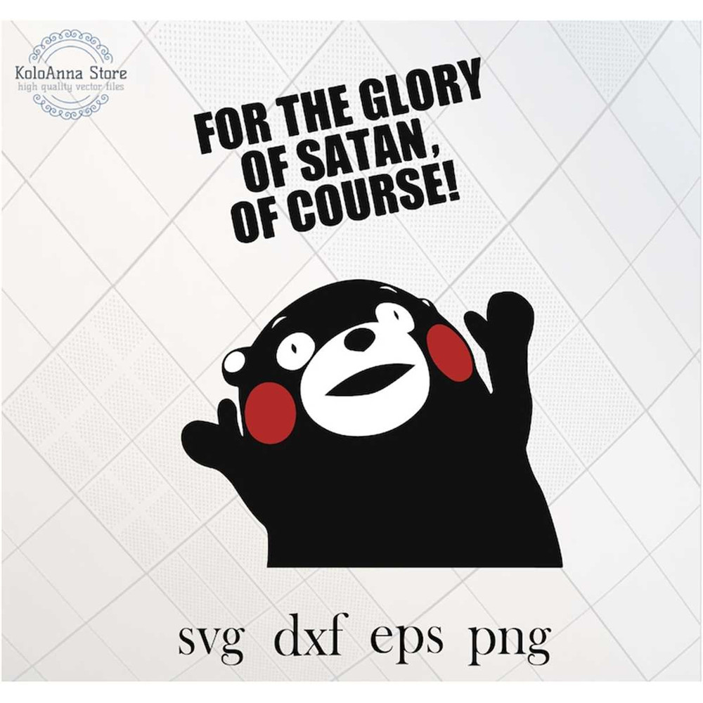 MR-1682023145034-why-svg-for-the-glory-of-satan-svg-kumamon-svg-meme-svg-image-1.jpg