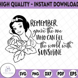 remember you're the one who can fill the world with sunshine svg, snow white svg, disney svg, disney quote svg, snow whi