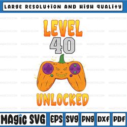 level 40 unlocked birthday png, 40th birthday boy gamer png funny kids halloween png, fall png, kids gamer png digital