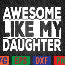 awesome like my daughter dad joke daddy papa funny father svg, eps, png, dxf, digital download