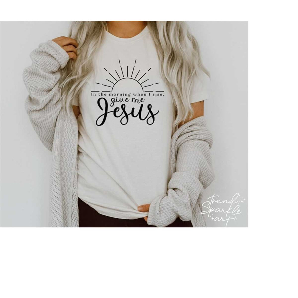 MR-1682023145855-in-the-morning-when-i-rise-give-me-jesus-svg-png-jesus-svg-image-1.jpg