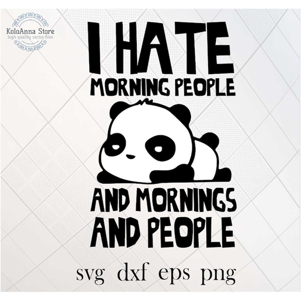 MR-168202314590-i-hate-morning-people-and-mornings-and-people-svg-panda-svg-image-1.jpg