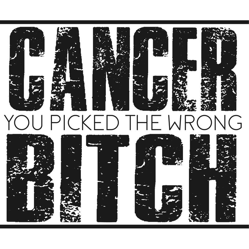 CANCER YOU PICKED THE WRONG BITCH.png