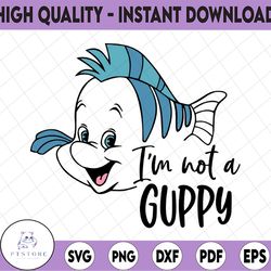 i'm not a guppy flounder svg, the little mermaid svg, flounder svg, funny svg, disney svg, ariel svg, disney quote svg,