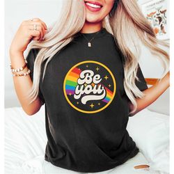 be you shirt, lgbtq sweater, rainbow shirt, gay rights shirt, human rights shirt, pride sweatshirt, equal rights shirt,