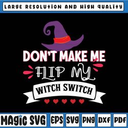 Don't Make Me Flip My Witch Switch Png Svg, Haloween Witch Svg, Spooky Vibes Svg, Fall, Svg, Png Files For Cricut Sublim