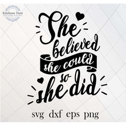she believed she could so she did svg, motivational, inspirational, quote svg, saying svg, girl, woman, svg, cut file,,