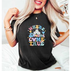 where dreams come true disney shirt,disney aesthetic tshirt, where dreams come true aesthetic disney shirt, disney funny