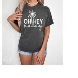 oh hey vacay svg, png, summer svg, vacation svg ,beachvibes svg, beach life svg, vacation svg, holiday svg, summer vibes