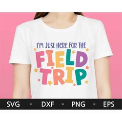 i'm here for the field trip svg,field day svg,teacher field day svg,boy field day svg, girl field day svg,svg files for