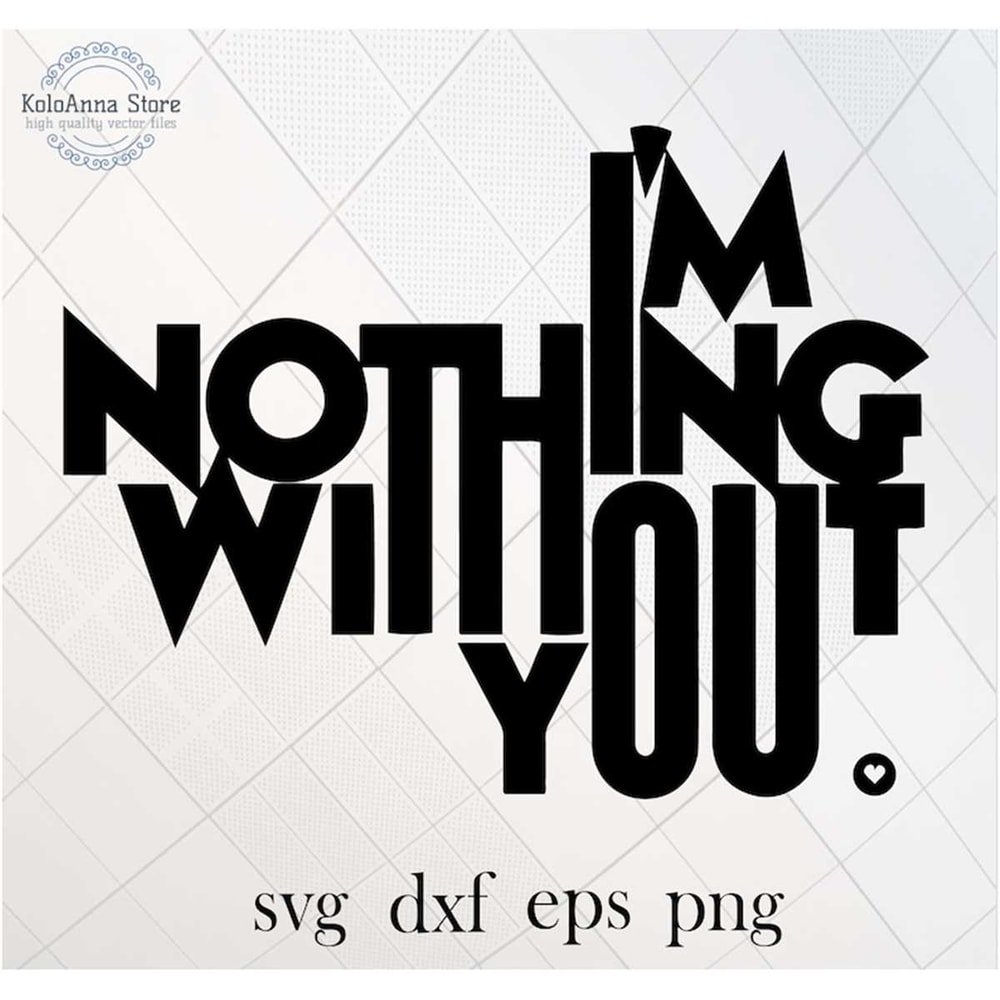 MR-1682023161946-im-nothing-without-you-svg-love-svg-love-you-svg-love-image-1.jpg