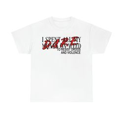 dare to resist drugs and violence i spent all my money on weed t-shirt