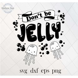 don't be jelly svg, jellyfish svg, don't be jealous svg, jelly svg, funny svg, quote svg, saying, cut file, silhouette,