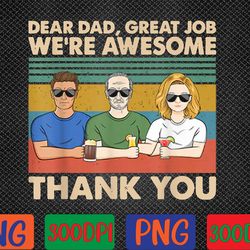 dear dad great job we're awesome thank you  png, digital download