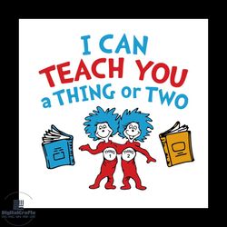 i can teach you a thing or two svg, dr seuss svg, seuss svg, dr seuss gifts, dr seuss shirt, cat in the hat svg, thing 1
