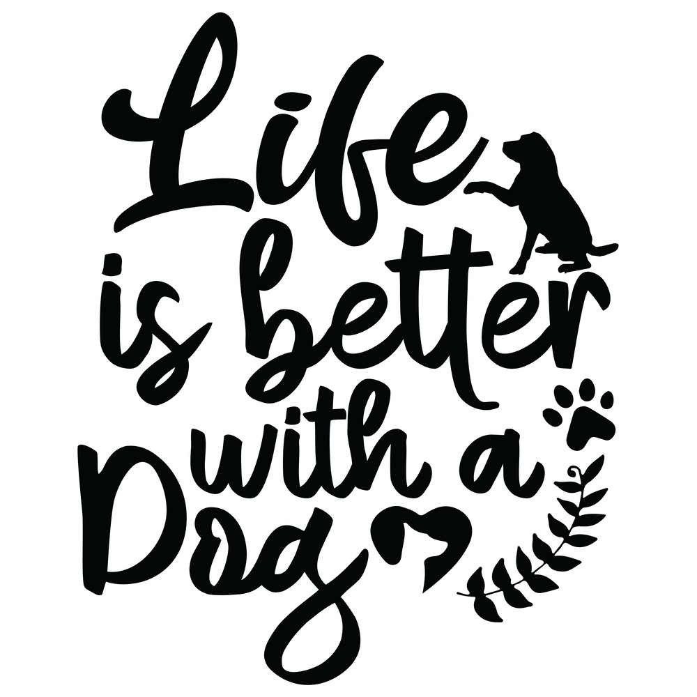 15. Life is better with a dog.png