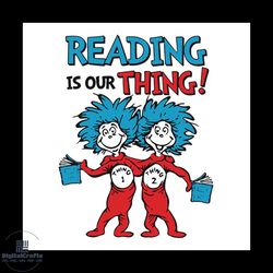 reading is our thing svg, dr seuss svg, seuss svg, dr seuss gifts, dr seuss shirt, cat in the hat svg, thing 1 thing 2 s