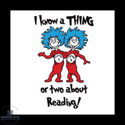 i know a thing or two about reading svg, dr seuss svg, seuss svg, dr seuss gifts, dr seuss shirt, cat in the hat svg, th