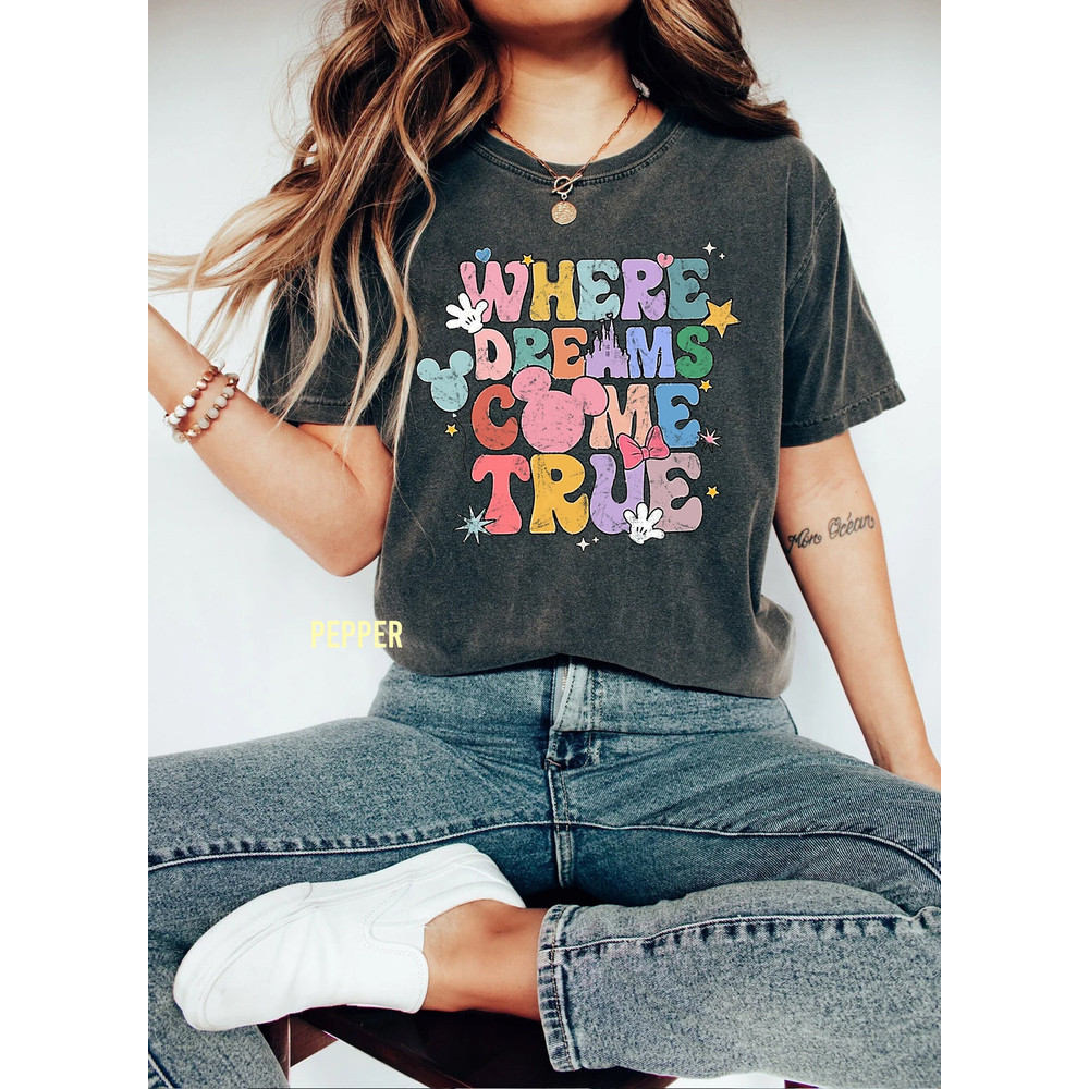 Disney Where Dreams Come True Comfort Shirt, Colorful Vacay Shirt, Disney Aesthetic Shirt, Disneyworld Shirt, Disney Family Shirts - 1.jpg
