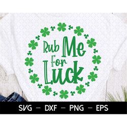 rub me for luck, lucky, st patrick's svg, happy st patrick's day svg, svg cutting file, saint patricks day, st paddys ir